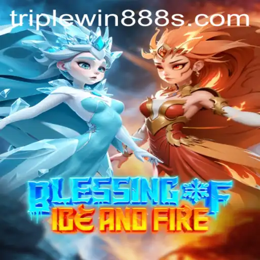 Blessing of Ice and Fire: Discover the Adventure with TripleWin888